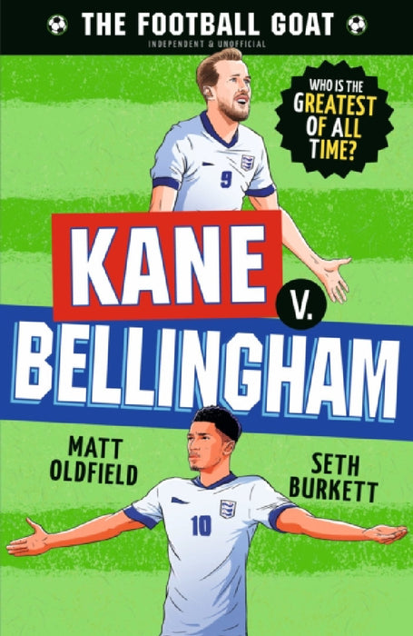 The Football GOAT: Kane v. Bellingham: Choose the Greatest Footballer of All Time in this interactive gift book full of facts & stories for boys & girls who love football age 8, 9, 10, 11, 12 by Matt Oldfield
