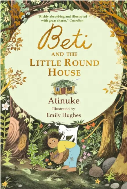 Beti and the Little Round House: "These richly absorbing 6+ stories are illustrated with great charm." GUARDIAN by Atinuke