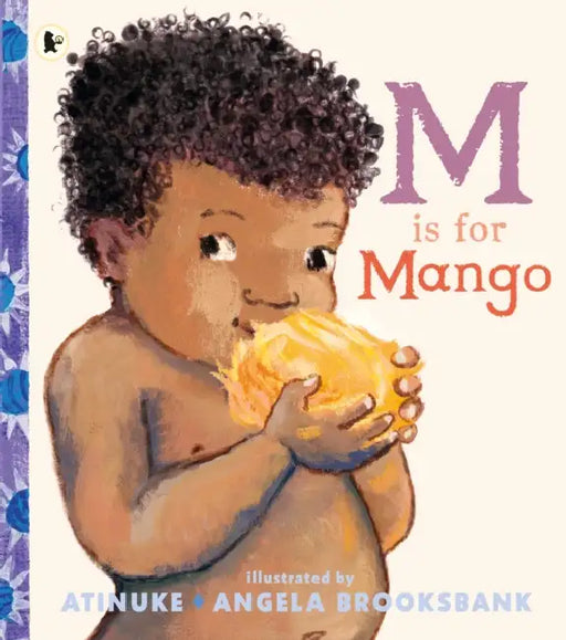 M Is for Mango: A first book of M words from the award-winning creators of Baby Goes to Market, ages 2+ by Atinuke