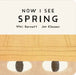 Now I See Spring: One of four seasonal baby board books from a multi-award winning, New York Times bestselling duo by Mac Barnett