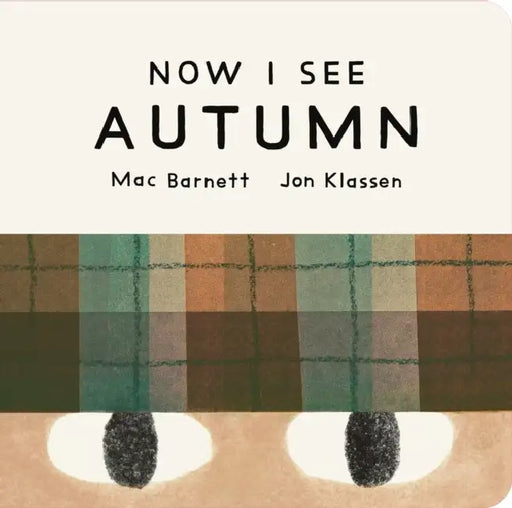 Now I See Autumn: One of four seasonal baby board books from a multi-award winning, New York Times bestselling duo by Mac Barnett