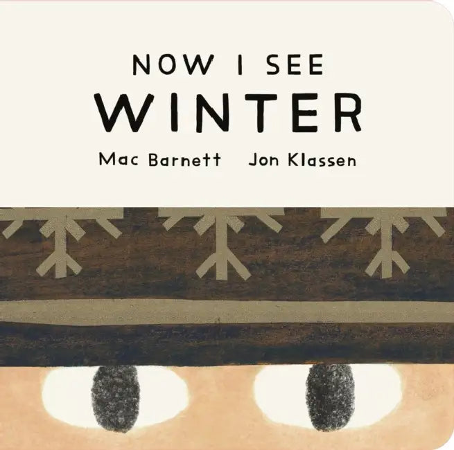 Now I See Winter: One of four seasonal baby board books from a multi-award winning, New York Times bestselling duo by Mac Barnett