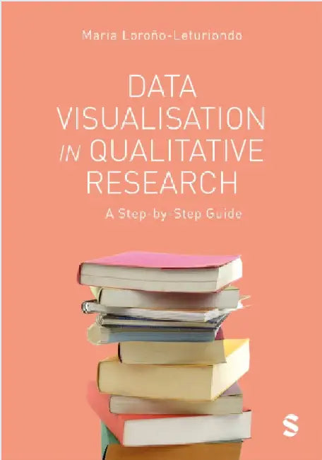 Data Visualisation in Qualitative Research: A Step-by-Step Guide by Maria Lorono-Leturiondo