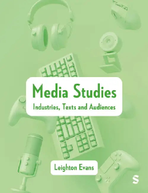 Media Studies: Industries, Texts and Audiences by Leighton Evans