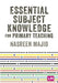 Essential Subject Knowledge for Primary Teaching by Nasreen Majid