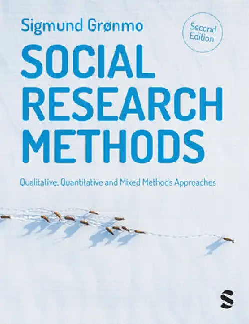 Social Research Methods: Qualitative, Quantitative and Mixed Methods Approaches by Sigmund Grønmo