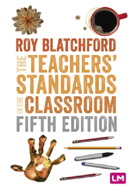 The Teachers′ Standards in the Classroom by Roy Blatchford