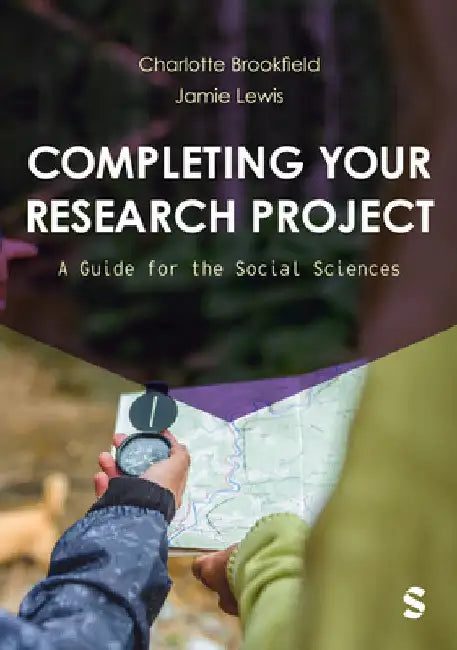 Completing Your Research Project: A Guide for the Social Sciences by Charlotte Brookfield