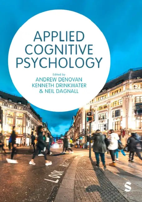 Applied Cognitive Psychology: A Case Study Approach by Andrew Denovan, Kenneth G. Drinkwater, Neil Dagnall
