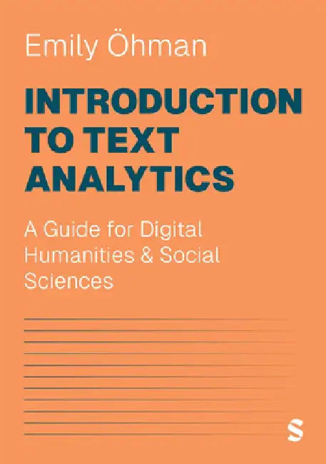 Introduction to Text Analytics: A Guide for Digital Humanities & Social Sciences by Emily Öhman