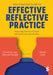 Your Essential Guide to Effective Reflective Practice: Improving Practice through Self-Reflection and Writing by Christian Van Nieuwerburgh