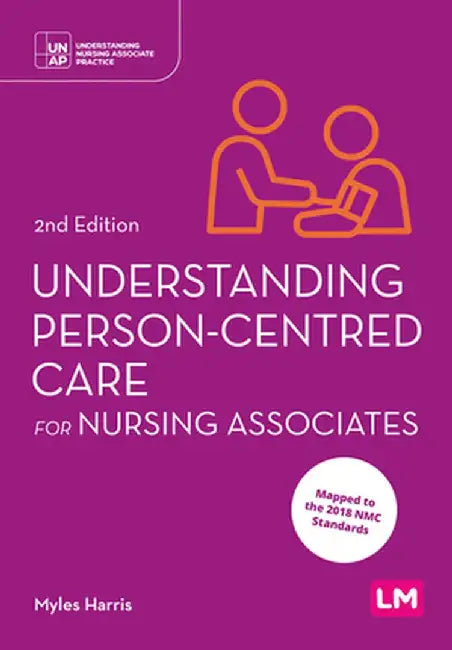 Understanding Person-Centred Care for Nursing Associates (Second edition) by Myles Harris
