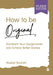 How to Be Original: Transform Your Assignments and Achieve Better Grades by Alastair Bonnett