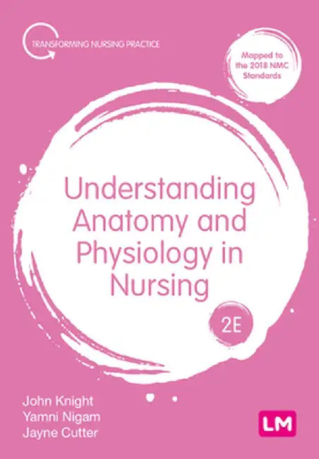 Understanding Anatomy and Physiology in Nursing by John Knight