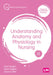 Understanding Anatomy and Physiology in Nursing by John Knight