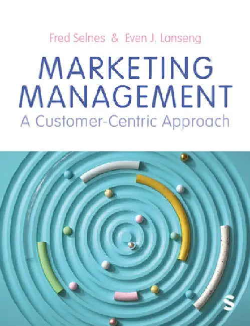Marketing Management: A Customer-Centric Approach by Fred Selnes