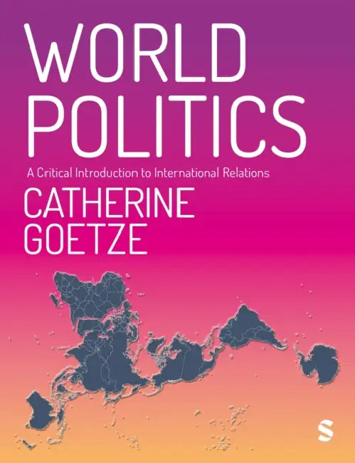World Politics: A Critical Introduction to International Relations by Catherine Goetze