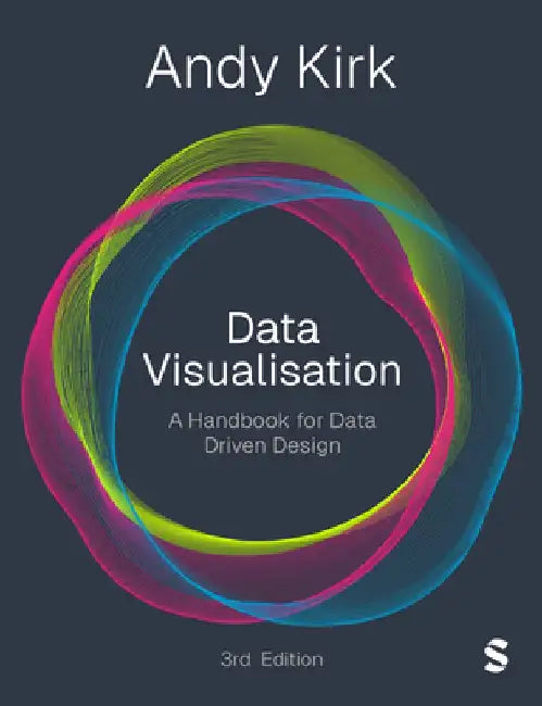 Data Visualisation: A Handbook for Data Driven Design by Andy Kirk