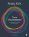 Data Visualisation: A Handbook for Data Driven Design by Andy Kirk