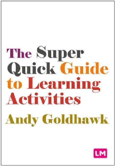 The Super Quick Guide to Learning Activities by Andy Goldhawk