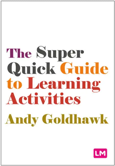 The Super Quick Guide to Learning Activities by Andy Goldhawk