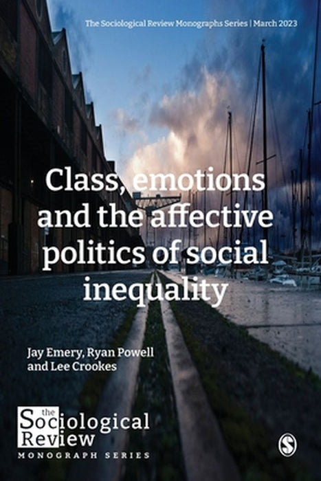 Class emotions and the affective politics of social inequality: Politics Of Social Inequality by Powell