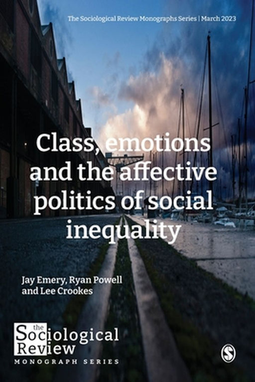 Class emotions and the affective politics of social inequality: Politics Of Social Inequality by Powell