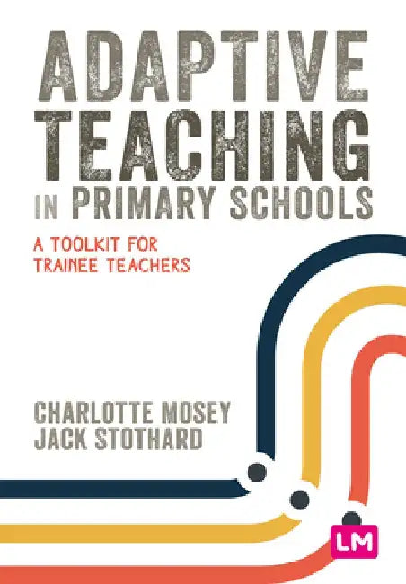 Adaptive Teaching in Primary Schools: A Toolkit for Trainee Teachers by Charlotte Mosey