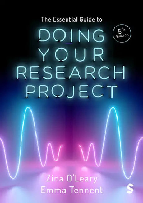 The Essential Guide to Doing Your Research Project (Fifth Edition) by Zina O'Leary