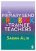 The Primary SEND Handbook for Trainee Teachers by Sarah Alix