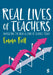 Real Lives of Teachers: Navigating the highs and lows of schools today by Emma Kell