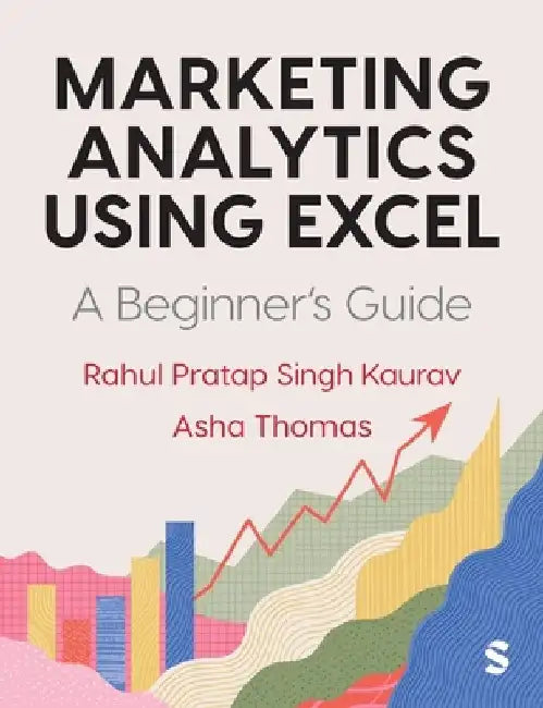 Marketing Analytics Using Excel: A Beginner's Guide by Rahul Pratap Singh Kaurav
