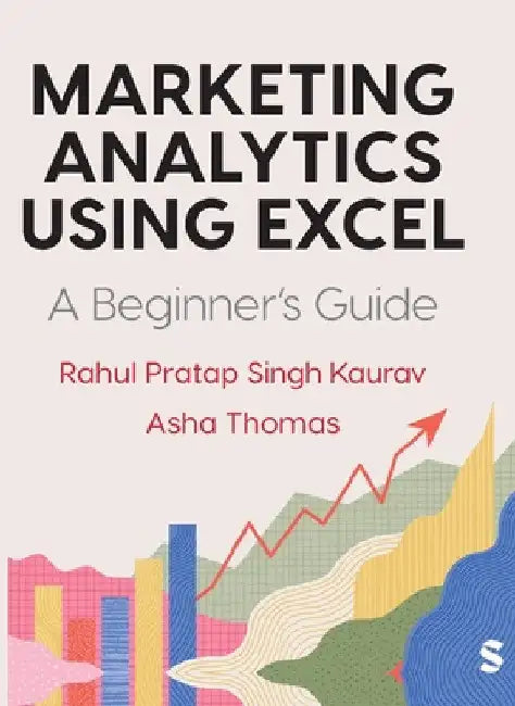 Marketing Analytics Using Excel: A Beginner's Guide by Rahul Pratap Singh Kaurav