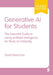 Generative AI for Students: The Essential Guide to Using Artificial Intelligence for Study at University by David Meechan