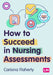 How to Succeed in Nursing Assessments (First edition) by Cariona Flaherty