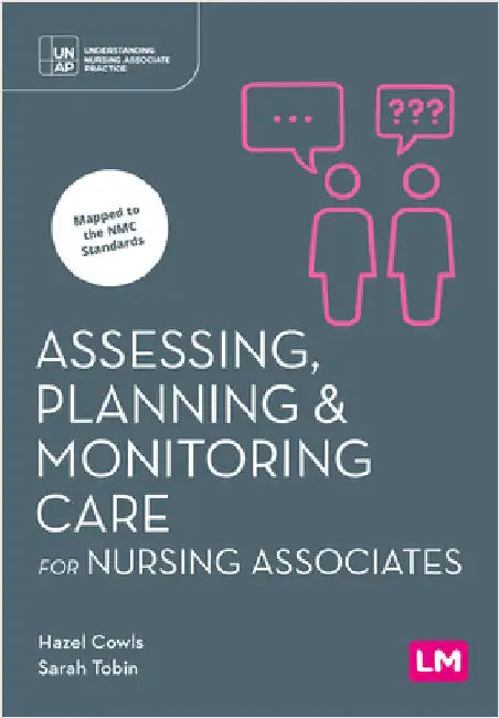 Assessing, Planning and Monitoring Care for Nursing Associates (First edition) by Hazel Cowls