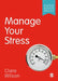 Manage Your Stress by Clare Wilson