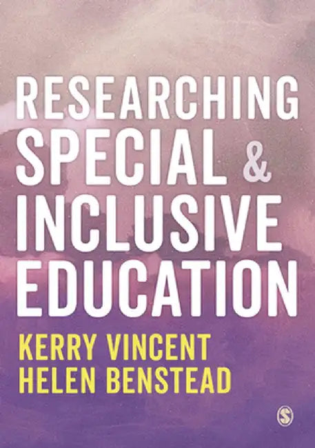 Researching Special and Inclusive Education by Kerry Vincent