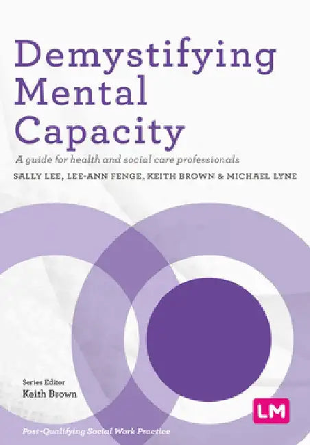 Demystifying Mental Capacity: A Guide for Health and Social Care Professionals by Sally Lee