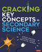 Cracking Key Concepts in Secondary Science by Adam Boxer