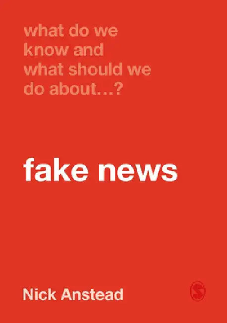 What Do We Know and What Should We Do about Fake News? by Nick Anstead