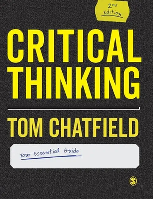 Critical Thinking: Your Guide to Effective Argument, Successful Analysis and Independent Study by Tom Chatfield