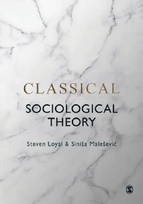 Classical Sociological Theory by Steven Loyal