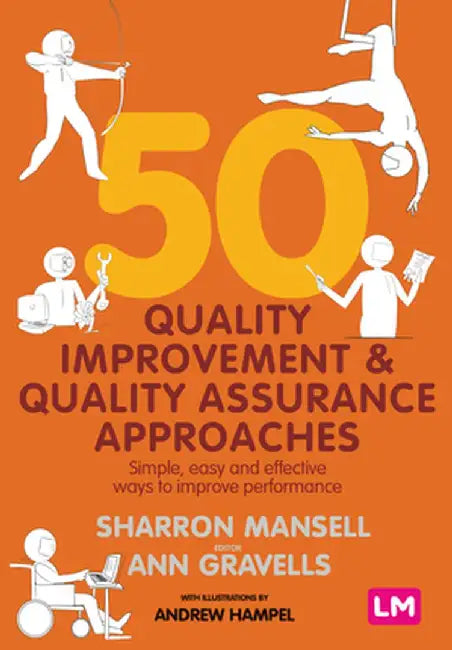 50 Quality Improvement and Quality Assurance Approaches: Simple, easy and effective ways to improve performance by Sharron Mansell