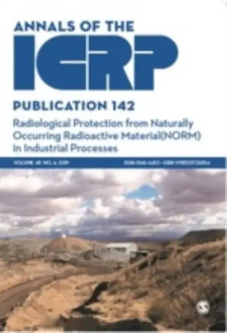 Icrp Publication 142: Radiological Protection from Naturally Occurring Radioactive Material (Norm) in Industrial Processes by Icrp