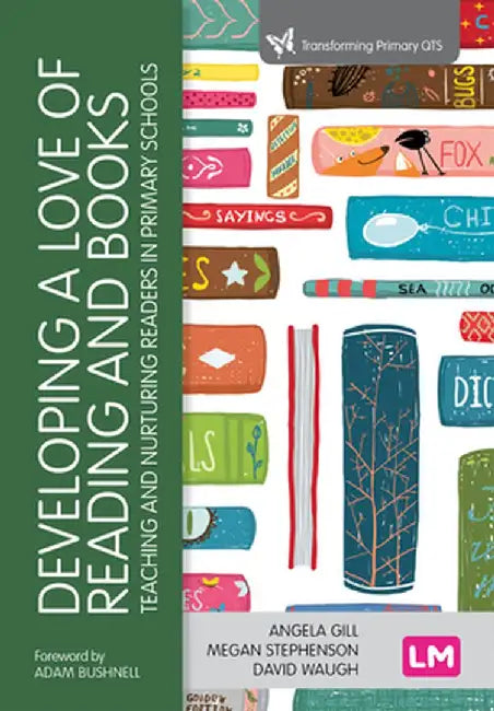Developing a Love of Reading and Books: Teaching and nurturing readers in primary schools by Angela Gill
