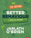 Better Behaviour: A Guide for Teachers by Jarlath O'Brien