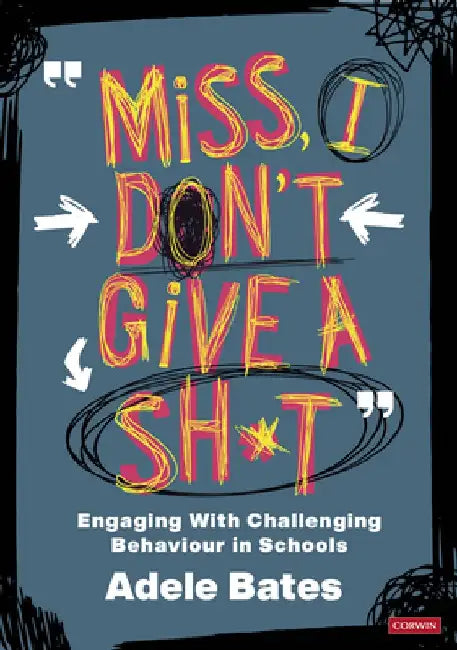 'Miss, I Don't Give a Sh*t': Engaging with Challenging Behaviour in Schools