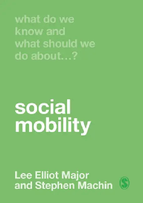 What Do We Know and What Should We Do about Social Mobility? by Lee Elliot Major