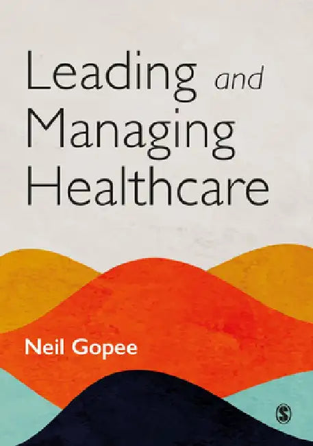 Leading and Managing Healthcare by Neil Gopee